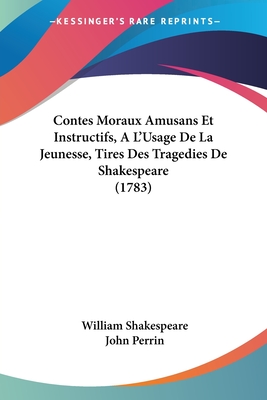 Contes Moraux Amusans Et Instructifs, A L'Usage De La Jeunesse, Tires Des Tragedies De Shakespeare (1783)