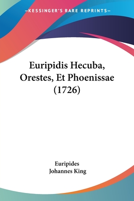 Euripidis Hecuba, Orestes, Et Phoenissae (1726)