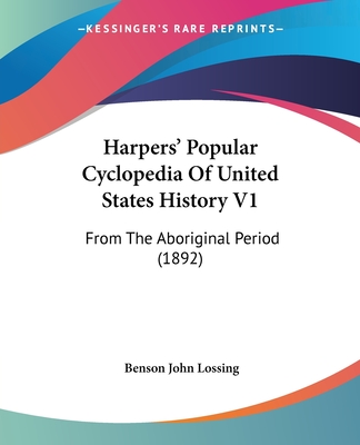 Harpers' Popular Cyclopedia Of United States History V1: From The Aboriginal Period (1892)