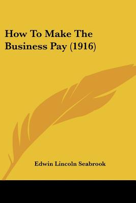 How To Make The Business Pay (1916)