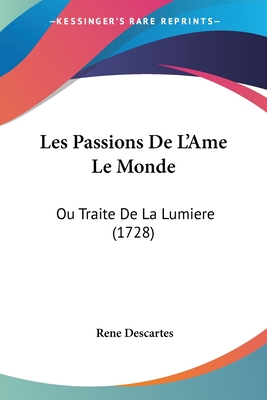Les Passions De L'Ame Le Monde: Ou Traite De La Lumiere (1728)