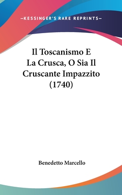 Il Toscanismo E La Crusca, O Sia Il Cruscante Impazzito (1740)