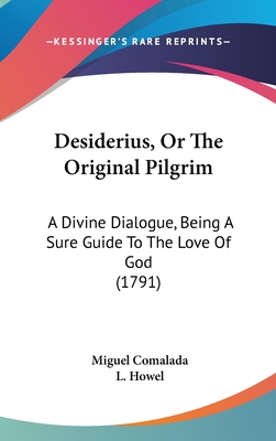 Desiderius, or the Original Pilgrim: A Divine Dialogue, Being a Sure Guide to the Love of God (1791)