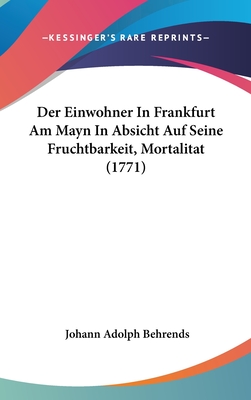 Der Einwohner in Frankfurt Am Mayn in Absicht Auf Seine Fruchtbarkeit, Mortalitat (1771)