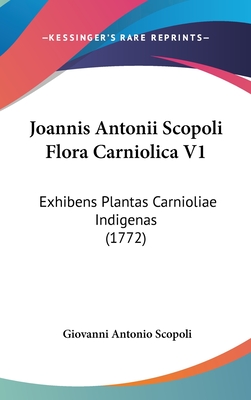Joannis Antonii Scopoli Flora Carniolica V1: Exhibens Plantas Carnioliae Indigenas (1772)
