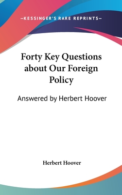 Forty Key Questions about Our Foreign Policy: Answered by Herbert Hoover