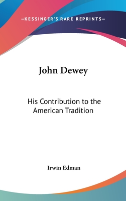 John Dewey: His Contribution to the American Tradition