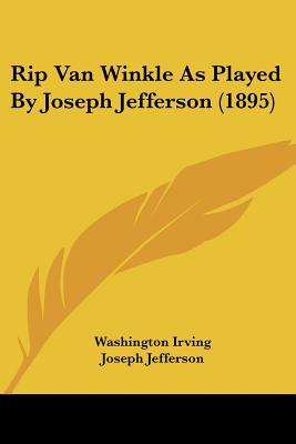 Rip Van Winkle As Played By Joseph Jefferson (1895)