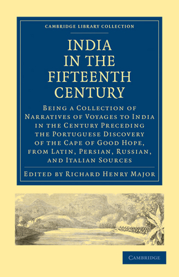 India in the Fifteenth Century: Being a Collection of Narratives of Voyages to India in the Century Preceding the Portuguese Discovery of the Cape of