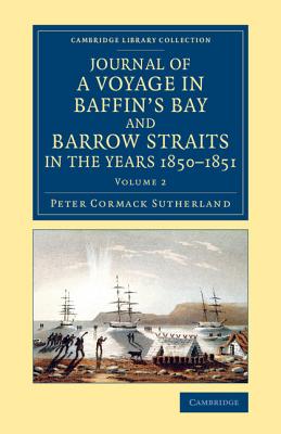 Journal of a Voyage in Baffin's Bay and Barrow Straits in the Years 1850 1851: Performed by H.M. Ships Lady Franklin and Sophia Under the Command of M