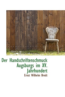 Der Handschriftenschmuck Augsburgs Im XV. Jahrhundert