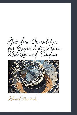 Aus Dem Opernleben Der Gegenwart: Neue Kritiken Und Studien