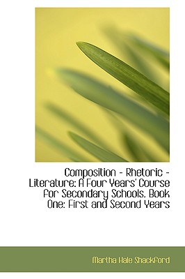Composition - Rhetoric - Literature: A Four Years' Course for Secondary Schools. Book One: First and
