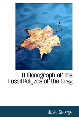 A Monograph of the Fossil Polyzoa of the Crag