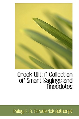 Greek Wit; A Collection of Smart Sayings and Anecdotes