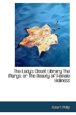 The Lady's Closet Library the Marys: Or the Beauty of Female Holiness