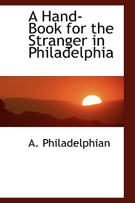 A Hand-Book for the Stranger in Philadelphia