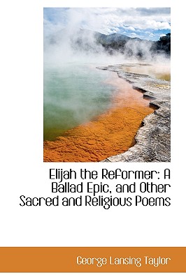Elijah the Reformer: A Ballad Epic, and Other Sacred and Religious Poems