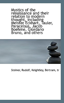 Mystics of the Renaissance and Their Relation to Modern Thought, Including Meister Eckhart, Tauler,