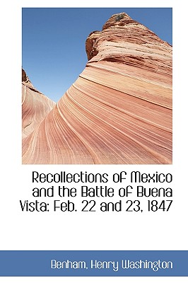 Recollections of Mexico and the Battle of Buena Vista: Feb. 22 and 23, 1847
