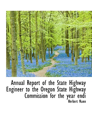 Annual Report of the State Highway Engineer to the Oregon State Highway Commission for the Year Endi