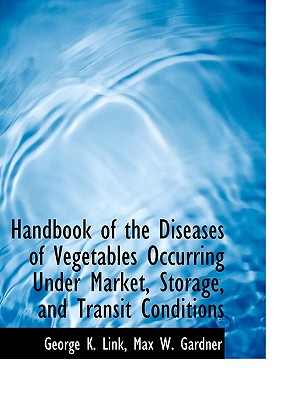 Handbook of the Diseases of Vegetables Occurring Under Market, Storage, and Transit Conditions