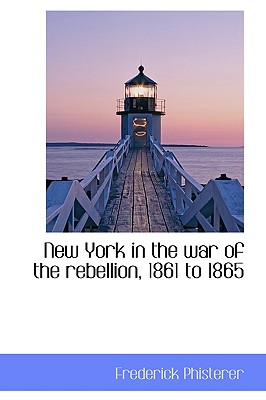 New York in the war of the rebellion, 1861 to 1865