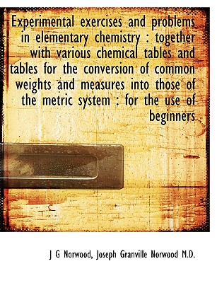 Experimental Exercises and Problems in Elementary Chemistry: Together with Various Chemical Tables