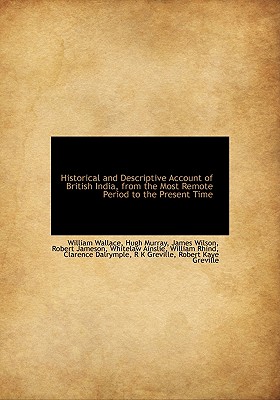 Historical and Descriptive Account of British India, from the Most Remote Period to the Present Time