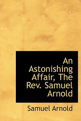 An Astonishing Affair, the REV. Samuel Arnold