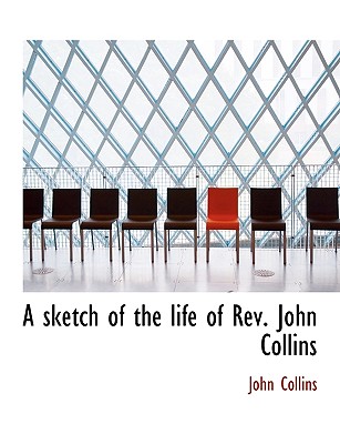 A Sketch of the Life of REV. John Collins