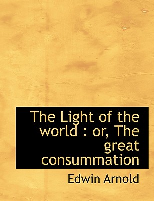 The Light of the World: Or, the Great Consummation (Large Print Edition)