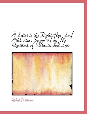 A Letter to the Right Hon. Lord Ashburton, Suggested by the Questions of Internatiounal Law