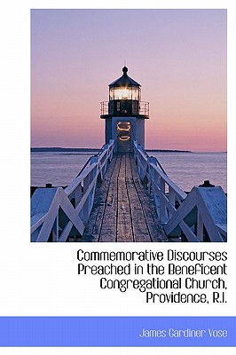 Commemorative Discourses Preached in the Beneficent Congregational Church, Providence, R.I.