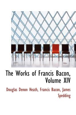 The Works of Francis Bacon, Volume XIV