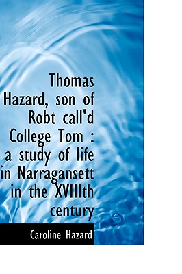 Thomas Hazard, Son of Robt Call'd College Tom: A Study of Life in Narragansett in the Xviiith Centu