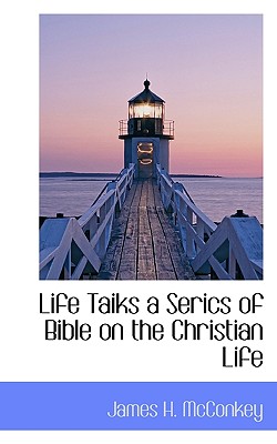 Life Taiks a Serics of Bible on the Christian Life