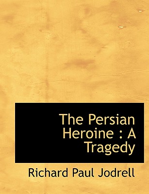 The Persian Heroine: A Tragedy (Large Print Edition)