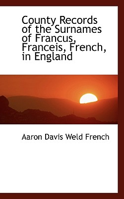 County Records of the Surnames of Francus, Franceis, French, in England