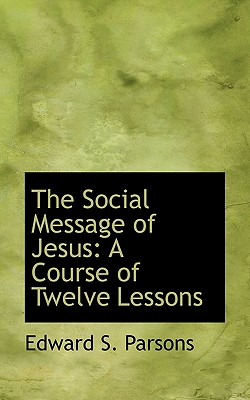 The Social Message of Jesus: A Course of Twelve Lessons