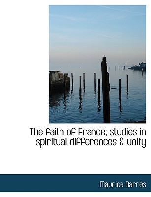 The Faith of France; Studies in Spiritual Differences & Unity (Large Print Edition)