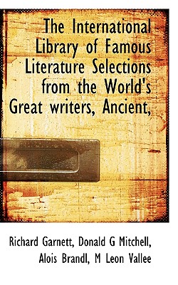 The International Library of Famous Literature Selections from the World's Great Writers, Ancient,