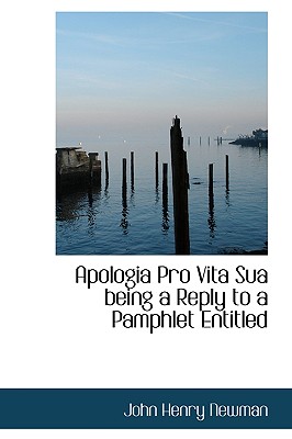 Apologia Pro Vita Sua Being a Reply to a Pamphlet Entitled