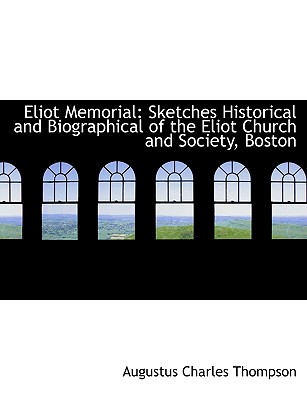Eliot Memorial: Sketches Historical and Biographical of the Eliot Church and Society, Boston (Large Print Edition)