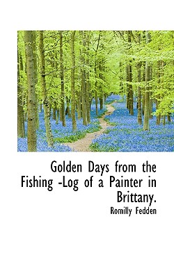 Golden Days from the Fishing -Log of a Painter in Brittany. (Large Print Edition)