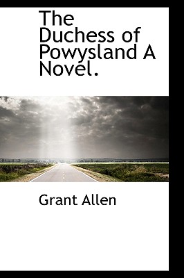 The Duchess of Powysland a Novel.