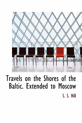 Travels on the Shores of the Baltic. Extended to Moscow