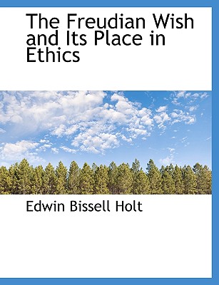 The Freudian Wish and Its Place in Ethics (Large Print Edition)