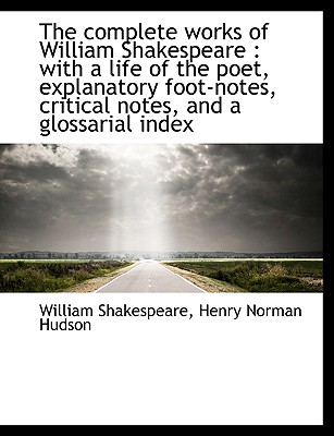 The Complete Works of William Shakespeare: With a Life of the Poet, Explanatory Foot-Notes, Critica (Large Print Edition)