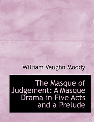 The Masque of Judgement: A Masque Drama in Five Acts and a Prelude